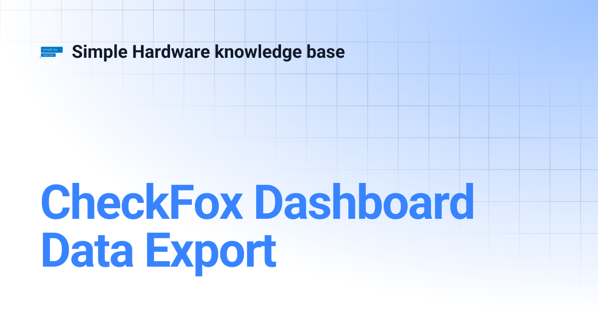 CheckFox Dashboard Data Export | Simple Hardware knowledge base
